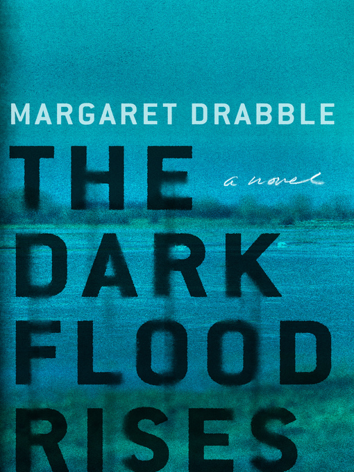 Title details for The Dark Flood Rises by Margaret Drabble - Wait list
